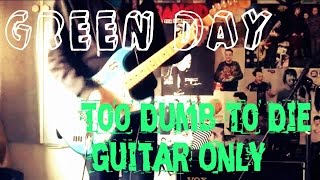 Green Day - Too Dumb To Die Guitar Cover (Guitar Only)