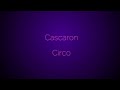 Cascaron  - Circo (Karaoke)