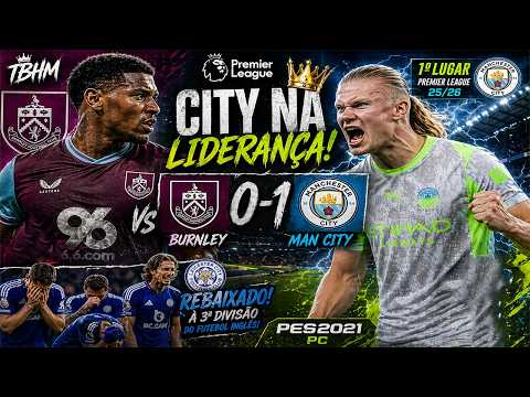 🔴[PES 2021] Burnley vs Manchester City | CITY VOLTA A LIDERANÇA, LEICESTER CAI PARA A 3 DIVISÃO