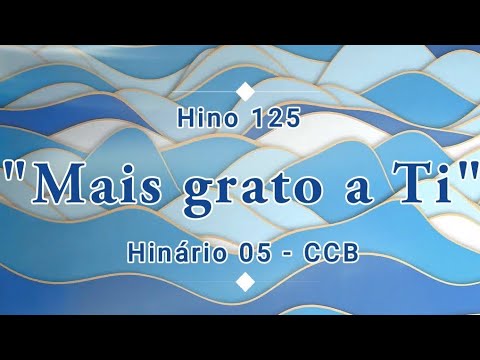 Hino 125 - Mais grato a Ti - H05 CCB