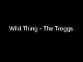 Wild Thing ~Lyrics~ The Troggs