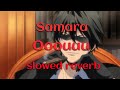Samara - Ooouuu { slowed + reverb )