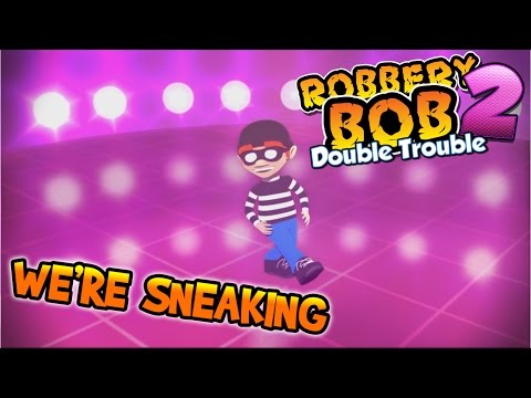 We're Sneaking (Robbery Bob 2: Double Trouble music video)