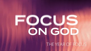 The Year of Focus   Focus on God