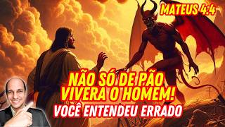 NÃO ENTENDA ERRADO: O que significa não só de Pão viverá o homem?