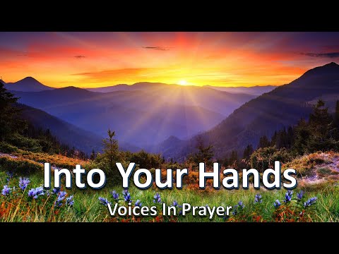 Into Your Hands - Voices In Prayer - With lyrics