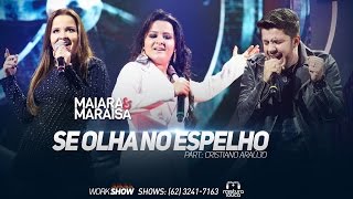 Maiara & Maraisa - Se Olha No Espelho (part. Cristiano Araújo) [Ao Vivo em Goiânia]