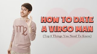 How to Date a Virgo Man (Top 8 Things You Need to Know)
