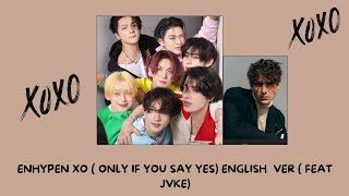 Download lagu ENHYPEN XO ( ONLY IF YOU SAY YES ) ENGLISH VER [ FEAT JVKE ] LYLRICS mp3