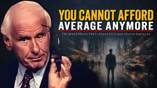 Why You Can't Afford Average Anymore | Jim Rohn Motivation