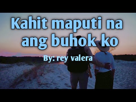 kahit maputi na ang buhok ko@/rey valera/lyrics#+video