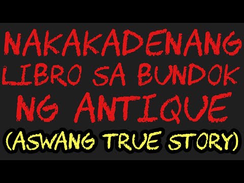 NAKAKADENANG LIBRO SA BUNDOK NG ANTIQUE (Aswang True Story)