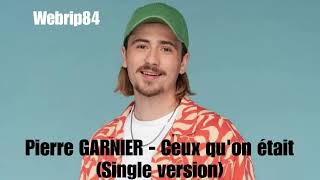 Pierre GARNIER - Ceux qu'on était (Single version)