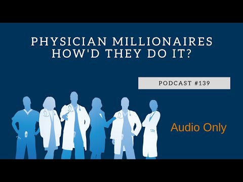 Podcast #139- Physician Millionaires - How'd They Do It?