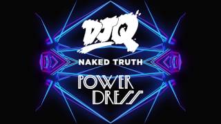 DJ Q - Naked Truth (feat. PowerDress) - Out Now