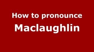 How to pronounce Maclaughlin