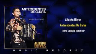 Alfredo Olivas - Antecedentes De Culpa (En Vivo 2017)
