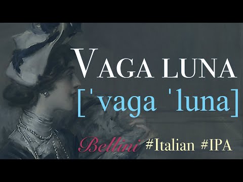 Vaga luna (Bellini) IPA TRANSCRIPTION