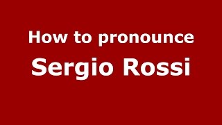 How to pronounce Sergio Rossi