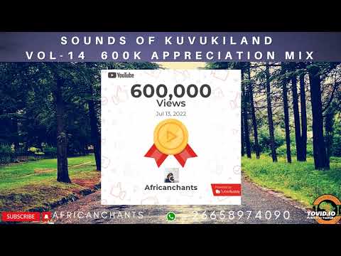 Sounds of KUVUKILAND VOL 14 - 600K Appreciation Mix by Africanchants