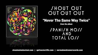 Shout Out Out Out Out - Never The Same Way Twice [Audio]