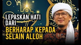 Download lagu LEPASKAN HATI DARI BERHARAP KEPADA SELAIN ALLOH mp3