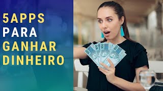 GANHE DINHEIRO AGORA : 5 APLICATIVOS DANDO DINHEIRO