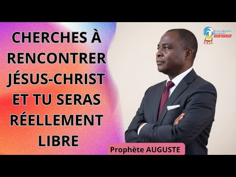 CHERCHES A RENCONTRER JESUS-CHRIST ET TU SERAS REELEMENT LIBRE