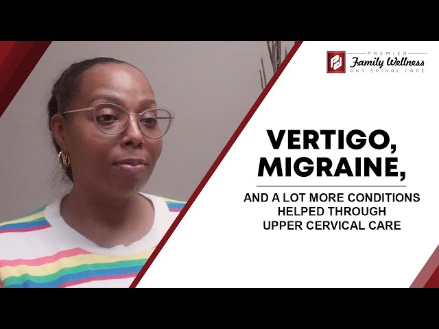 Vertigo, Migraine, and A Lot More Conditions Helped Through Upper Cervical Care