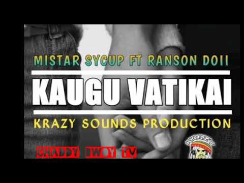 KAUGU VATIKAI - Mistar Sycup ft. Ranson Doii [2019 PNG Music]
