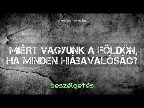 Miért vagyunk a Földön, ha minden hiábavalóság?