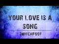 Your Love Is A Song - Switchfoot [Lyrics] HD