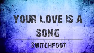 Your Love Is A Song - Switchfoot [Lyrics] HD