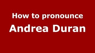 How to pronounce Andrea Duran