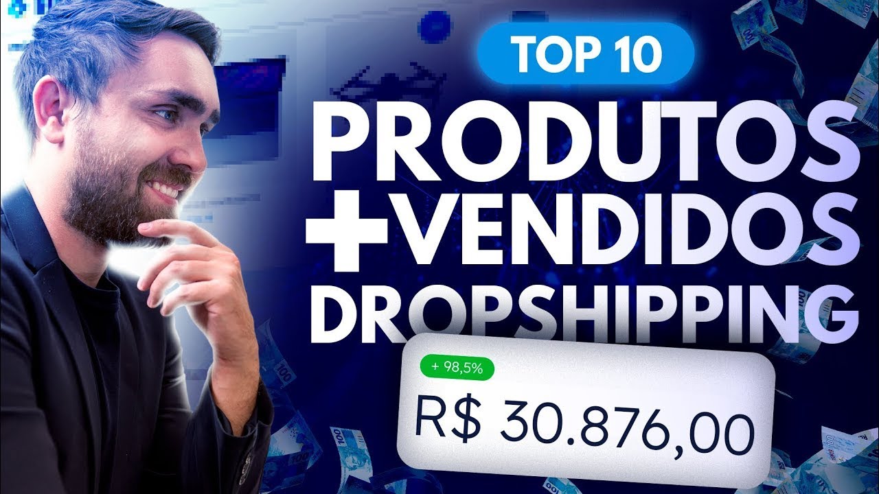 Dropshipping: TOP 10 Produtos Mais Vendidos para Vender na Sua Loja