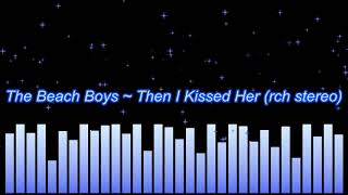 The Beach Boys ~ Then I Kissed Her (rechanneled stereo)