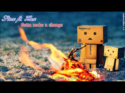 Staz ft. Haz - Gotta Make a Change (+DL)