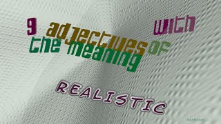 realistic - 12 adjectives which are synonyms to realistic (sentence examples)