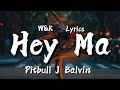 Pitbull J Balvin Hey Ma Lyrics W K