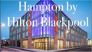 Hampton by Hilton Blackpool - Full Tour of old and new type rooms- Breakfast & G