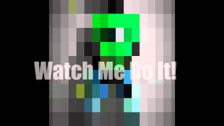 Watch Me Do It