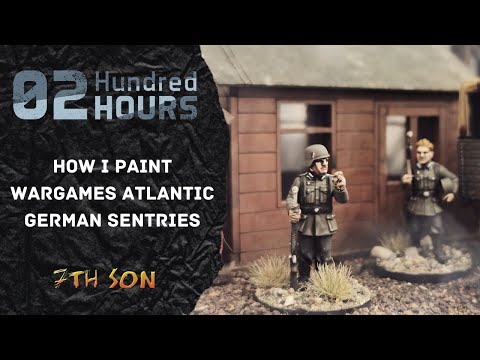 02 HUNDRED HOURS: How I Paint Wargames Atlantic German Sentries