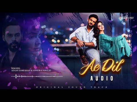 AE DIL OST | AUDIO 🎧 | AZAAN SAMI KHAN & ANNURAL KHALID | PAKISTANI DRAMA OST