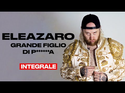 ELEAZARO - Grande figlio di p*****a - INTEGRALE