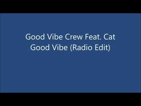 Good Vibe Crew Feat. Cat -  Good Vibe (Radio Edit)