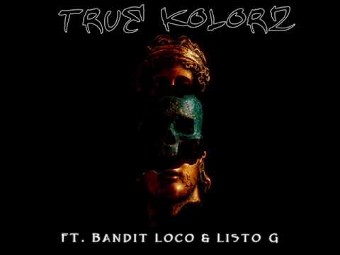 True Kolorz Ft. Bandit Loco & Listo G