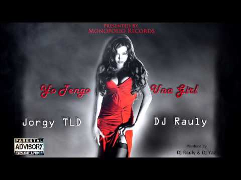Jorgy TLD ft. DJ Rauly - Yo Tengo Una  Girl (Prd. By. DJ Yaz)