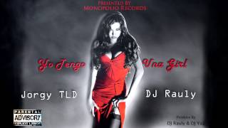 Jorgy TLD ft. DJ Rauly - Yo Tengo Una  Girl (Prd. By. DJ Yaz)