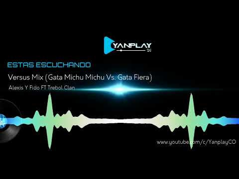 Versus Mix (Gata Michu Michu Vs Gata Fiera) | Alexis Y Fido FT Trebol Clan | YanplayCO