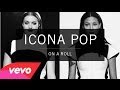 Icona Pop - On A Roll [OFFICIAL MUSIC VIDEO]